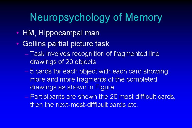 Neuropsychology of Memory • HM, Hippocampal man • Gollins partial picture task – Task