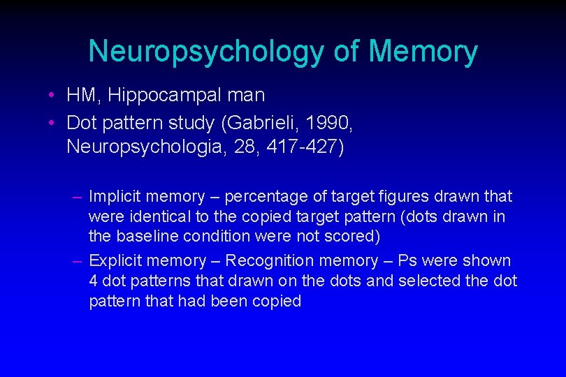Neuropsychology of Memory • HM, Hippocampal man • Dot pattern study (Gabrieli, 1990, Neuropsychologia,