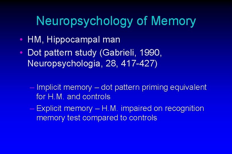 Neuropsychology of Memory • HM, Hippocampal man • Dot pattern study (Gabrieli, 1990, Neuropsychologia,