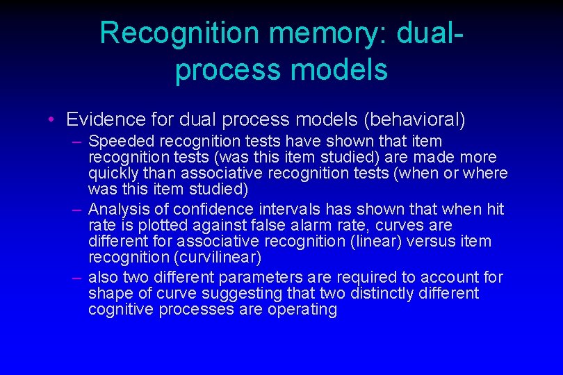 Recognition memory: dualprocess models • Evidence for dual process models (behavioral) – Speeded recognition