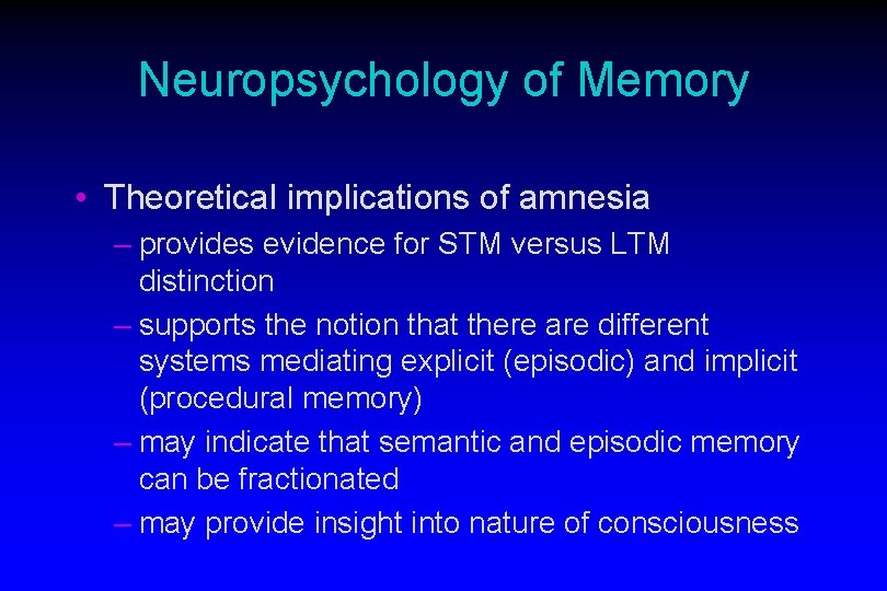 Neuropsychology of Memory • Theoretical implications of amnesia – provides evidence for STM versus