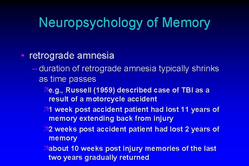 Neuropsychology of Memory • retrograde amnesia – duration of retrograde amnesia typically shrinks as