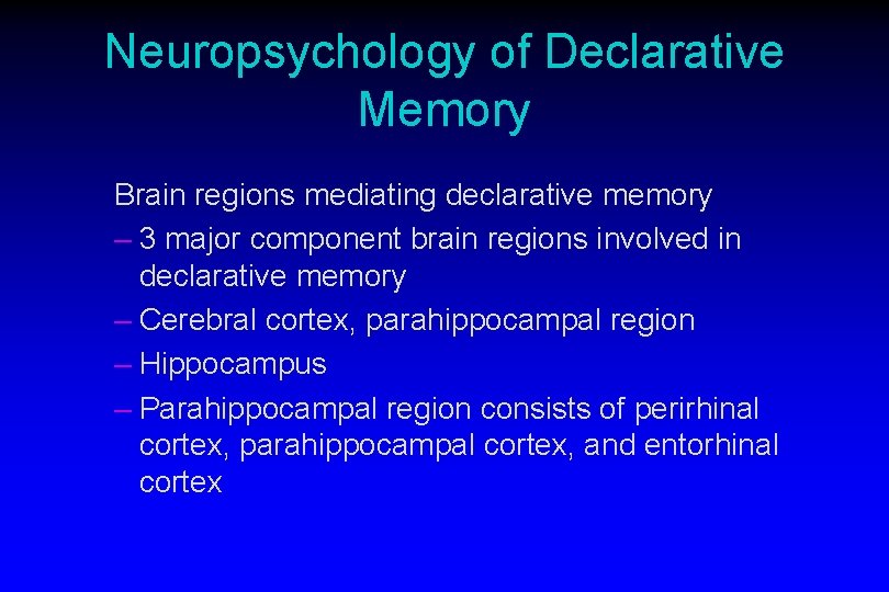 Neuropsychology of Declarative Memory Brain regions mediating declarative memory – 3 major component brain