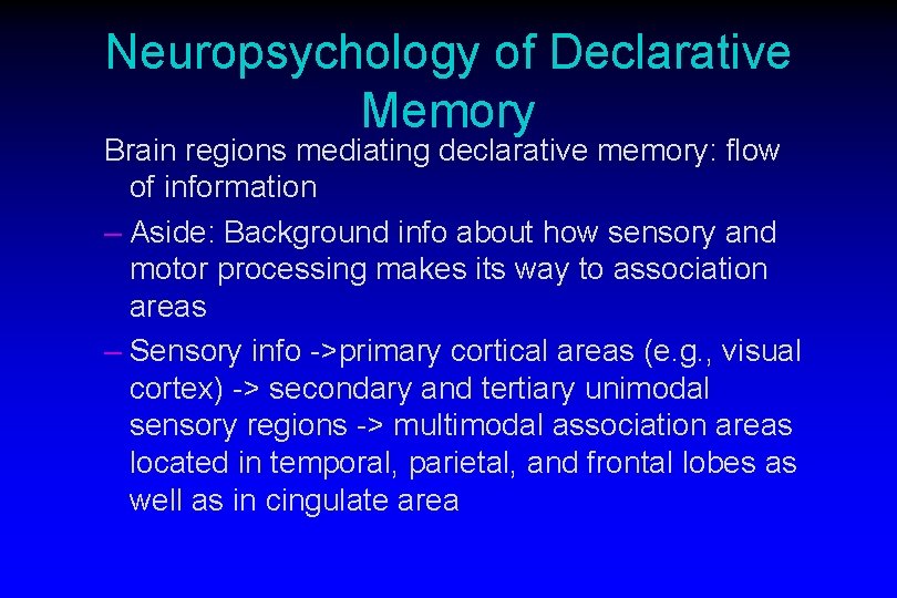 Neuropsychology of Declarative Memory Brain regions mediating declarative memory: flow of information – Aside: