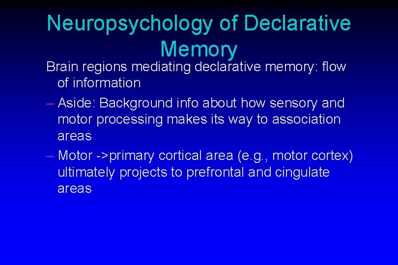 Neuropsychology of Declarative Memory Brain regions mediating declarative memory: flow of information – Aside: