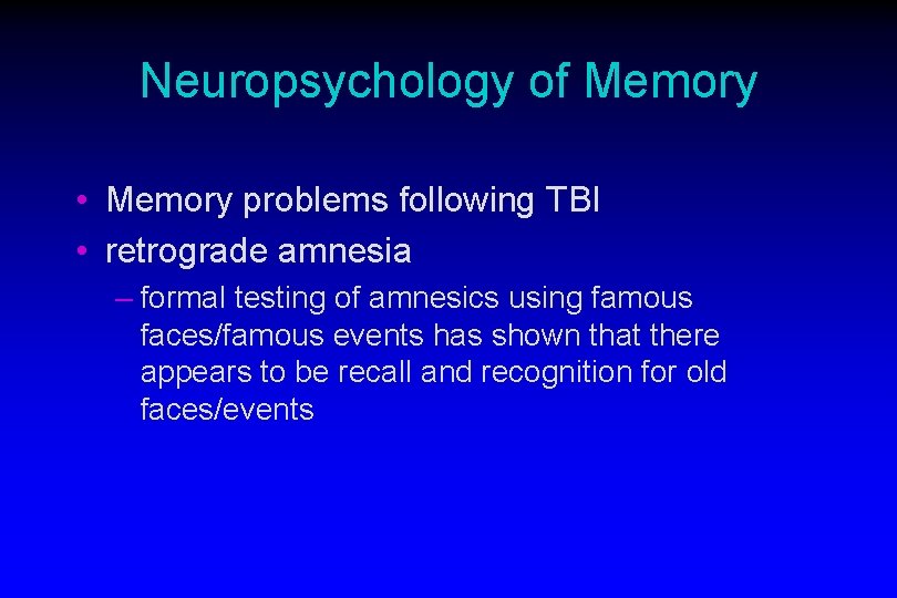 Neuropsychology of Memory • Memory problems following TBI • retrograde amnesia – formal testing
