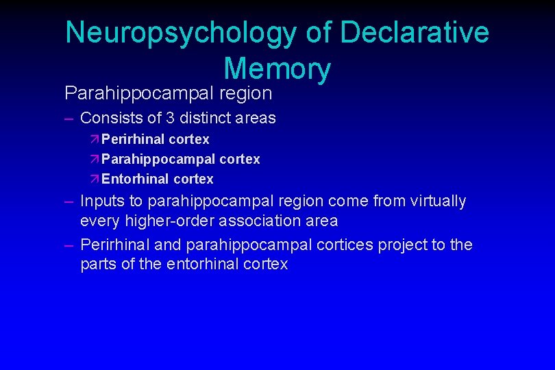 Neuropsychology of Declarative Memory Parahippocampal region – Consists of 3 distinct areas ä Perirhinal
