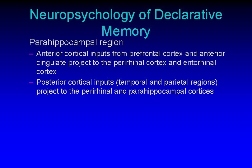 Neuropsychology of Declarative Memory Parahippocampal region – Anterior cortical inputs from prefrontal cortex and