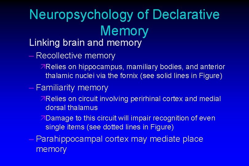 Neuropsychology of Declarative Memory Linking brain and memory – Recollective memory äRelies on hippocampus,