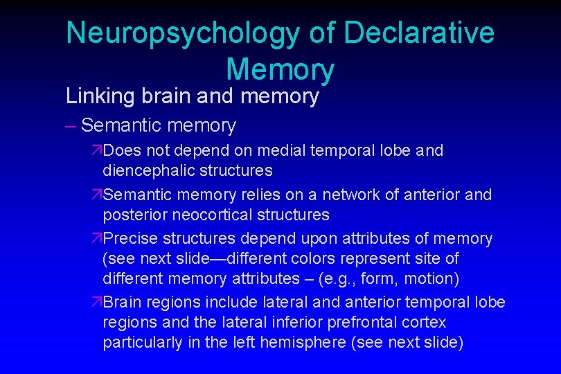 Neuropsychology of Declarative Memory Linking brain and memory – Semantic memory äDoes not depend