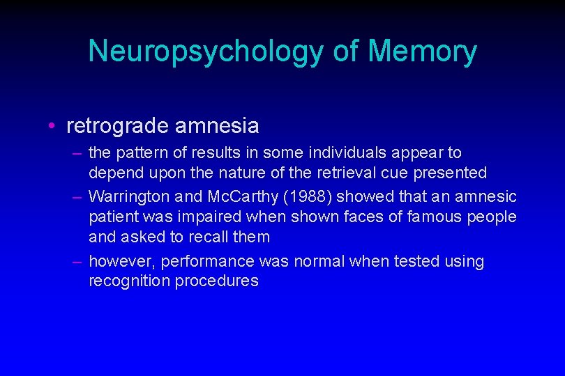 Neuropsychology of Memory • retrograde amnesia – the pattern of results in some individuals