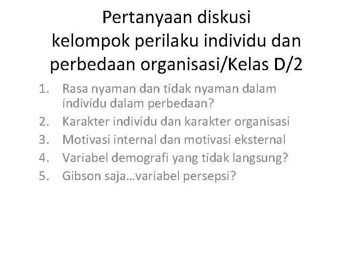 Pertanyaan diskusi kelompok perilaku individu dan perbedaan organisasi/Kelas D/2 1. Rasa nyaman dan tidak