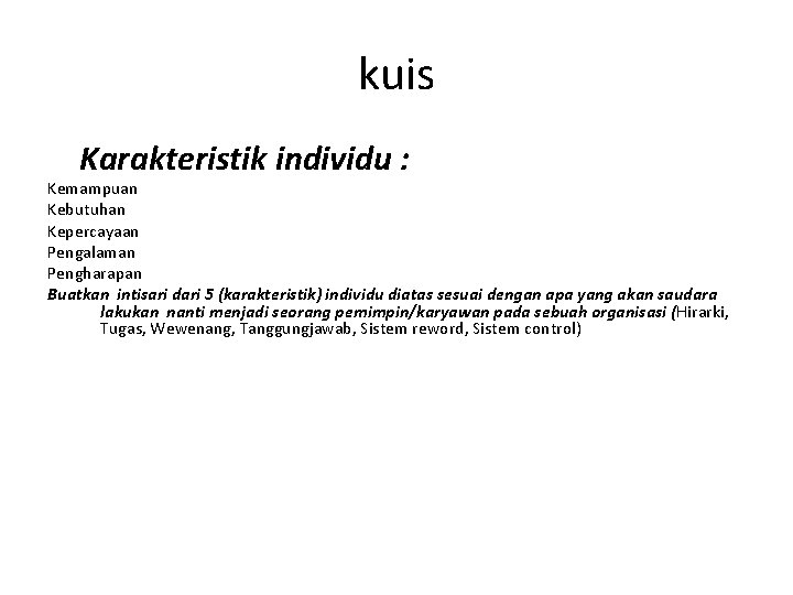 kuis Karakteristik individu : Kemampuan Kebutuhan Kepercayaan Pengalaman Pengharapan Buatkan intisari dari 5 (karakteristik)