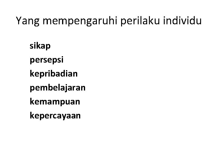 Yang mempengaruhi perilaku individu sikap persepsi kepribadian pembelajaran kemampuan kepercayaan 