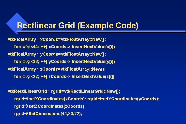 Rectlinear Grid (Example Code) vtk. Float. Array * x. Coords=vtk. Float. Array: : New();