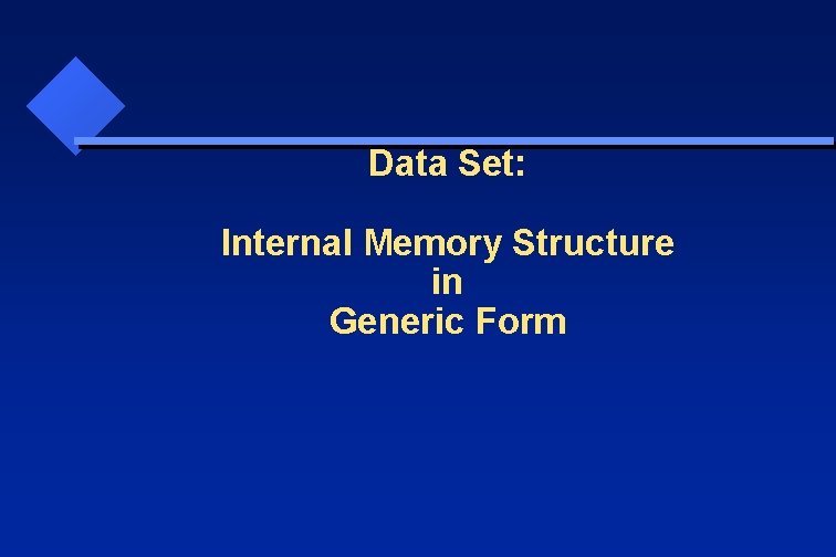 Data Set: Internal Memory Structure in Generic Form 
