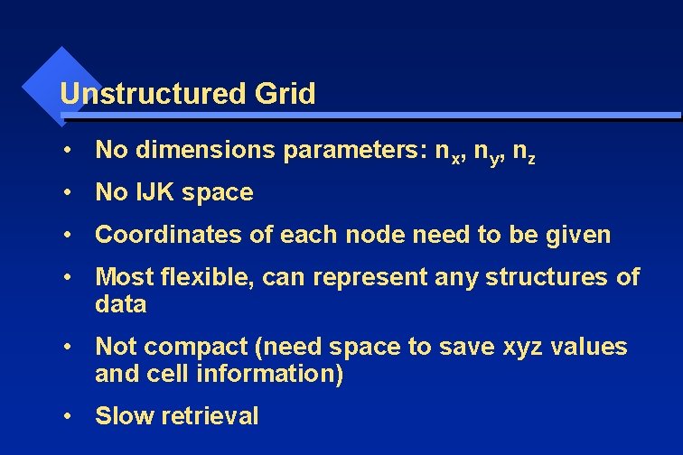 Unstructured Grid • No dimensions parameters: nx, ny, nz • No IJK space •