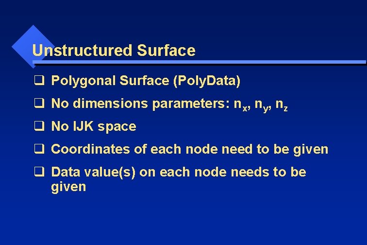 Unstructured Surface q Polygonal Surface (Poly. Data) q No dimensions parameters: nx, ny, nz