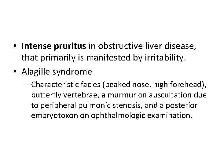 • Intense pruritus in obstructive liver disease, that primarily is manifested by irritability. • Intense pruritus in obstructive liver disease, that primarily is manifested by irritability.