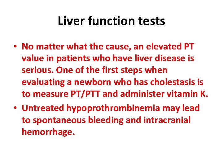Liver function tests • No matter what the cause, an elevated PT value in Liver function tests • No matter what the cause, an elevated PT value in