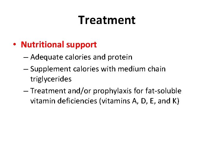 Treatment • Nutritional support – Adequate calories and protein – Supplement calories with medium Treatment • Nutritional support – Adequate calories and protein – Supplement calories with medium