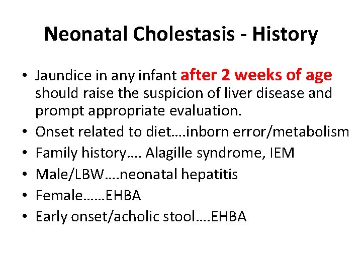 Neonatal Cholestasis - History • Jaundice in any infant after 2 weeks of age Neonatal Cholestasis - History • Jaundice in any infant after 2 weeks of age