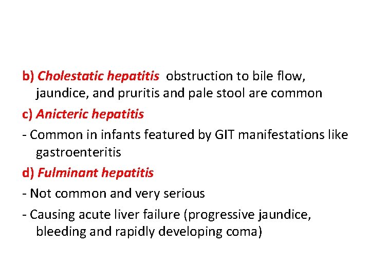 b) Cholestatic hepatitis obstruction to bile flow, jaundice, and pruritis and pale stool are b) Cholestatic hepatitis obstruction to bile flow, jaundice, and pruritis and pale stool are
