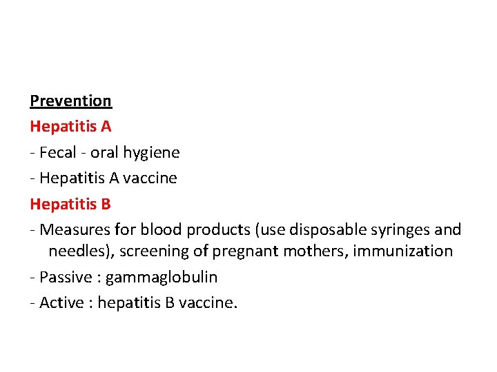 Prevention Hepatitis A - Fecal - oral hygiene - Hepatitis A vaccine Hepatitis B Prevention Hepatitis A - Fecal - oral hygiene - Hepatitis A vaccine Hepatitis B