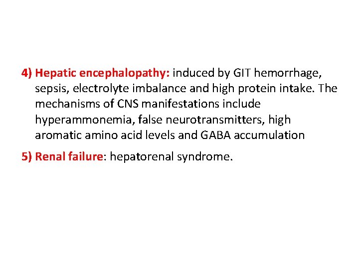 4) Hepatic encephalopathy: induced by GIT hemorrhage, sepsis, electrolyte imbalance and high protein intake. 4) Hepatic encephalopathy: induced by GIT hemorrhage, sepsis, electrolyte imbalance and high protein intake.