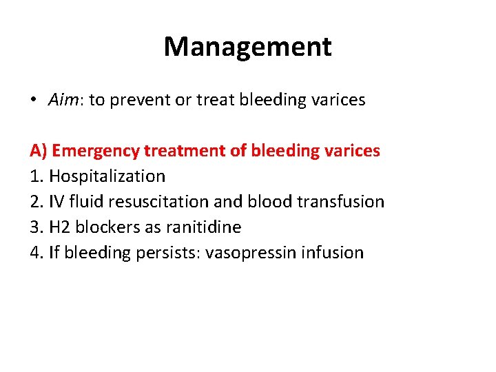 Management • Aim: to prevent or treat bleeding varices A) Emergency treatment of bleeding Management • Aim: to prevent or treat bleeding varices A) Emergency treatment of bleeding
