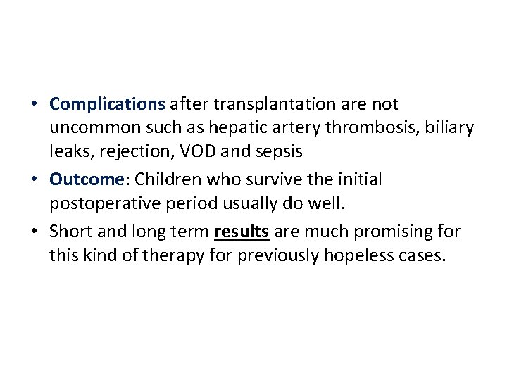 • Complications after transplantation are not uncommon such as hepatic artery thrombosis, biliary • Complications after transplantation are not uncommon such as hepatic artery thrombosis, biliary