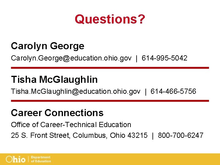 Questions? Carolyn George Carolyn. George@education. ohio. gov | 614 -995 -5042 Tisha Mc. Glaughlin