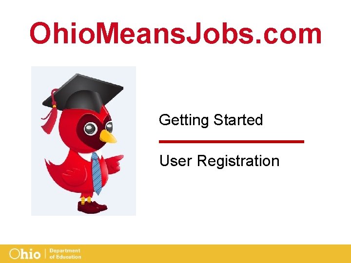 Ohio. Means. Jobs. com 1 Getting Started User Registration 