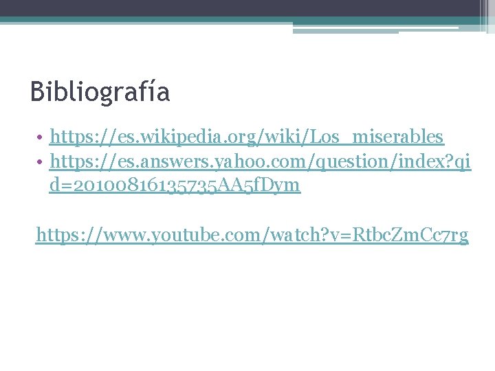 Bibliografía • https: //es. wikipedia. org/wiki/Los_miserables • https: //es. answers. yahoo. com/question/index? qi d=20100816135735