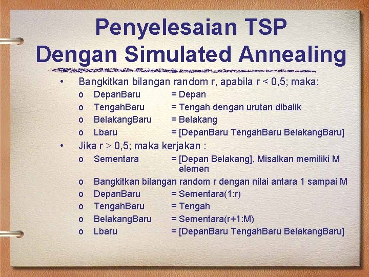 Penyelesaian TSP Dengan Simulated Annealing • Bangkitkan bilangan random r, apabila r < 0,