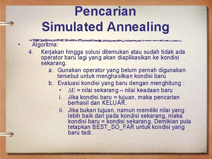 Pencarian Simulated Annealing • Algoritma: 4. Kerjakan hingga solusi ditemukan atau sudah tidak ada