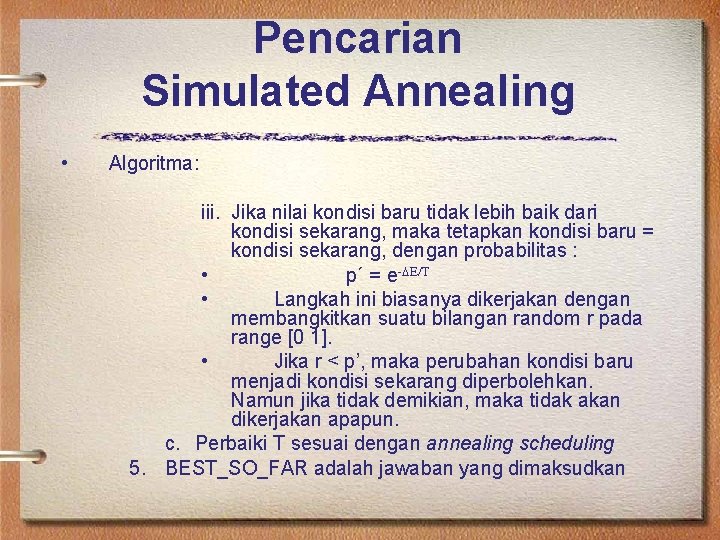 Pencarian Simulated Annealing • Algoritma: iii. Jika nilai kondisi baru tidak lebih baik dari