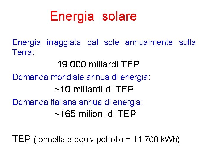 Energia solare Energia irraggiata dal sole annualmente sulla Terra: 19. 000 miliardi TEP Domanda