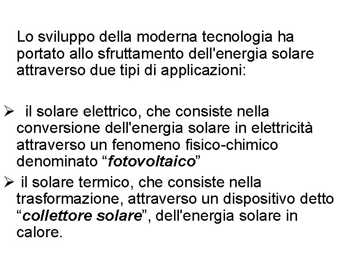  Lo sviluppo della moderna tecnologia ha portato allo sfruttamento dell'energia solare attraverso due