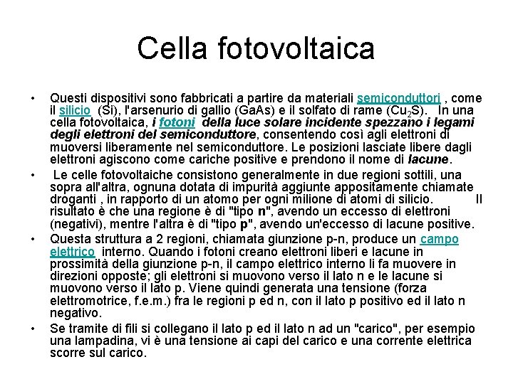 Cella fotovoltaica • • Questi dispositivi sono fabbricati a partire da materiali semiconduttori ,