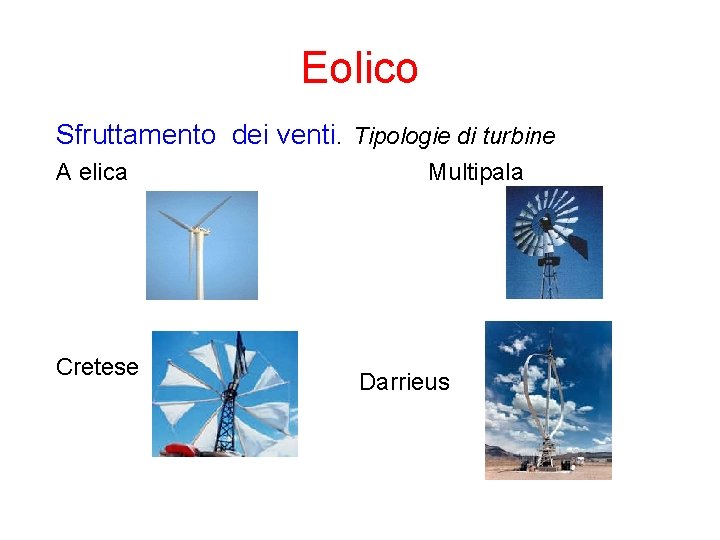Eolico Sfruttamento dei venti. Tipologie di turbine A elica Multipala Cretese Darrieus 