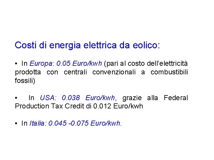 Costi di energia elettrica da eolico: • In Europa: 0. 05 Euro/kwh (pari al