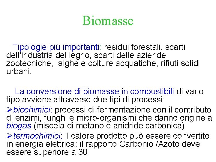 Biomasse Tipologie più importanti: residui forestali, scarti dell’industria del legno, scarti delle aziende zootecniche,