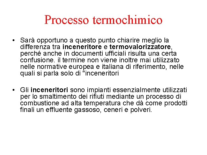 Processo termochimico • Sarà opportuno a questo punto chiarire meglio la differenza tra inceneritore