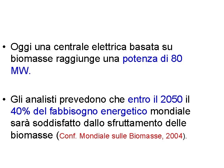  • Oggi una centrale elettrica basata su biomasse raggiunge una potenza di 80