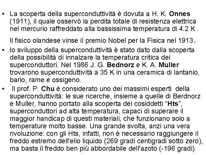  • La scoperta della superconduttività è dovuta a H. K. Onnes (1911), il