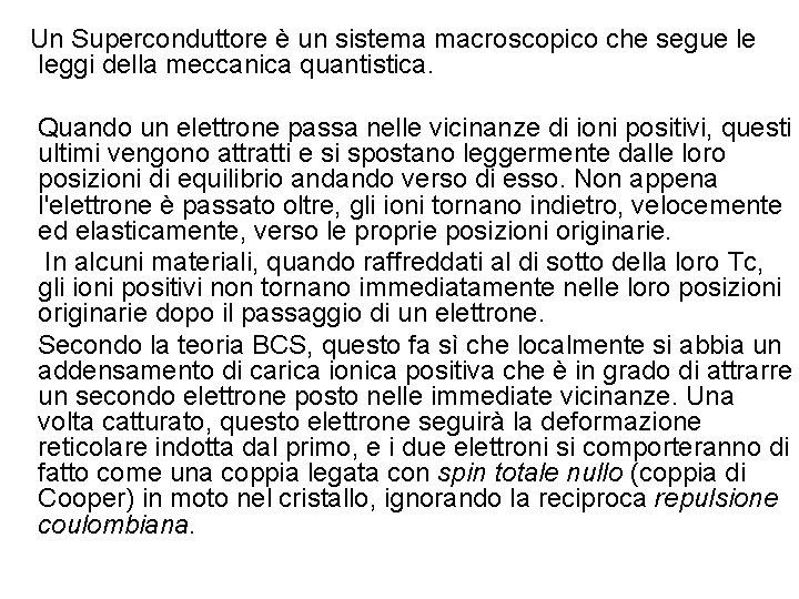  Un Superconduttore è un sistema macroscopico che segue le leggi della meccanica quantistica.