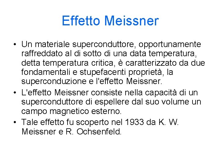 Effetto Meissner • Un materiale superconduttore, opportunamente raffreddato al di sotto di una data