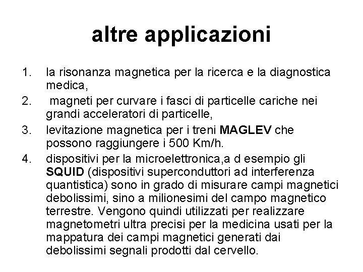 altre applicazioni 1. 2. 3. 4. la risonanza magnetica per la ricerca e la