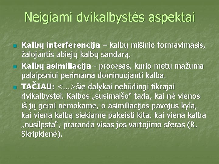 Neigiami dvikalbystės aspektai n n n Kalbų interferencija – kalbų mišinio formavimasis, žalojantis abiejų